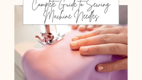 Complete Guide to Sewing Machine needles
