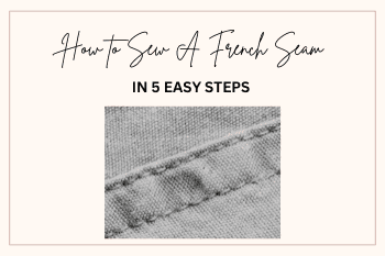 HOW TO SEW A FRENCH SEAM IN 5 EASY STEPS